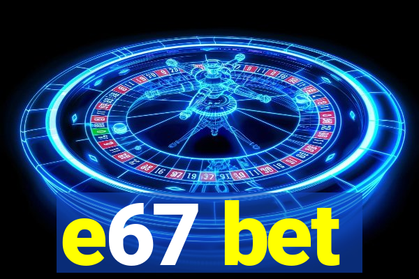 e67 bet